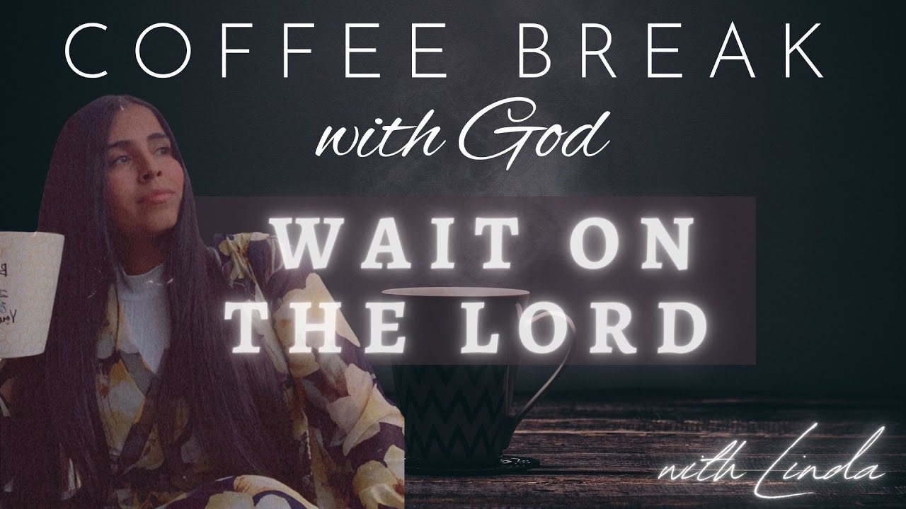 Coffee Break With God Wait on the Lord ( Isaiah 4031) Podcast Ep 2
