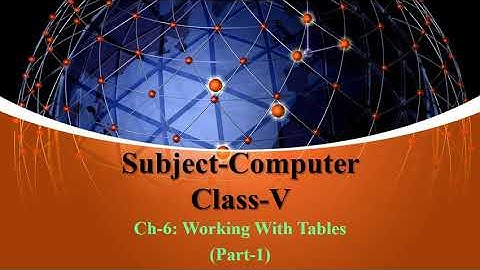 Class-5/Computer/Ch-6:Working With Tables/Part-1