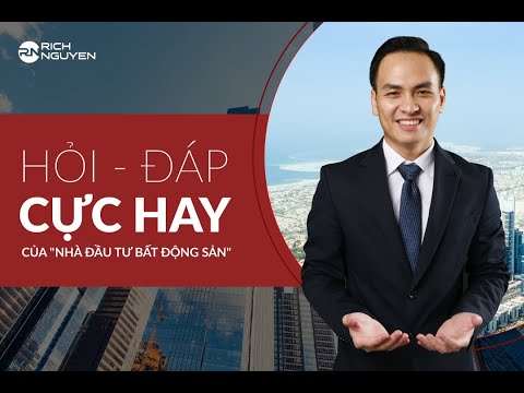 HỎI – ĐÁP CỰC HAY CỦA "NHÀ ĐẦU TƯ BẤT ĐỘNG SẢN" | CÙNG DIỄN GIẢ RICH NGUYEN