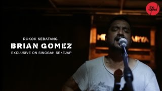 Brian Gomez | Rokok Sebatang (Exclusive On Singgah Sekejap Part 1/2) chords