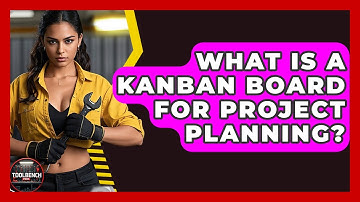 What Is A Kanban Board For Project Planning? - ToolBench Pros