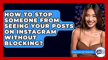 How To Stop Someone From Seeing Your Posts On Instagram Without Blocking? - Everyday-Networking