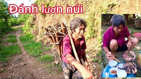 Hành Trình Đánh Lươn Trên Núi & Món Lươn Nướng Siêu Cay Của Bác Thông | HUY ANH TV