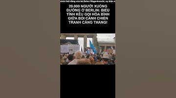 20.000 người xuống đường ở Berlin: Biểu tình kêu gọi hòa bình giữa bối cảnh chiến tranh căng thẳng!