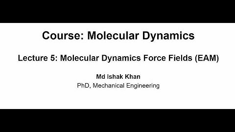 MD Simuation Lecture 5: Semi-empirical Interatomic Potential: Embedded Atom Model (EAM)