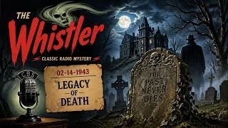 The Whistler (02-14-1943) – Legacy of Death | Classic Old Time Radio Mystery Drama
