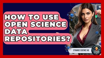 How To Use Open Science Data Repositories? - Strange Science HQ