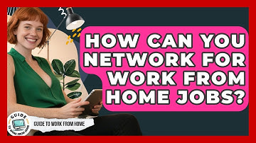 How Can You Network For Work From Home Jobs? - Guide To Work From Home