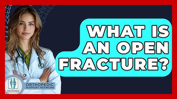 What Is An Open Fracture? - Orthopedic Support Network