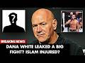 Dana White LEAKED A BIG Fight? | Islam Makhachev's hand injury?