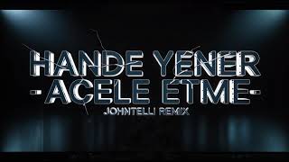 HANDE YENER - ACELE ETME JOHN TELLI REMIX