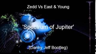 Zedd Vs East & Young - Spectrum of Jupiter (Danny Jeff Bootleg)