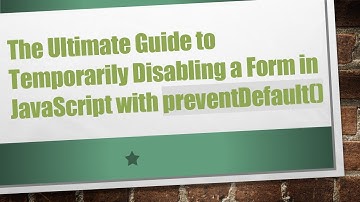 The Ultimate Guide to Temporarily Disabling a Form in JavaScript with preventDefault()