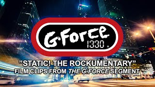 Static! The Rockumentary - (G-Force 1330 Segment)
