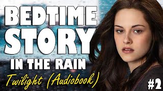 Twilight Audiobook with rain sounds (Part 2) | Relaxing ASMR Bedtime Story (British Male Voice)