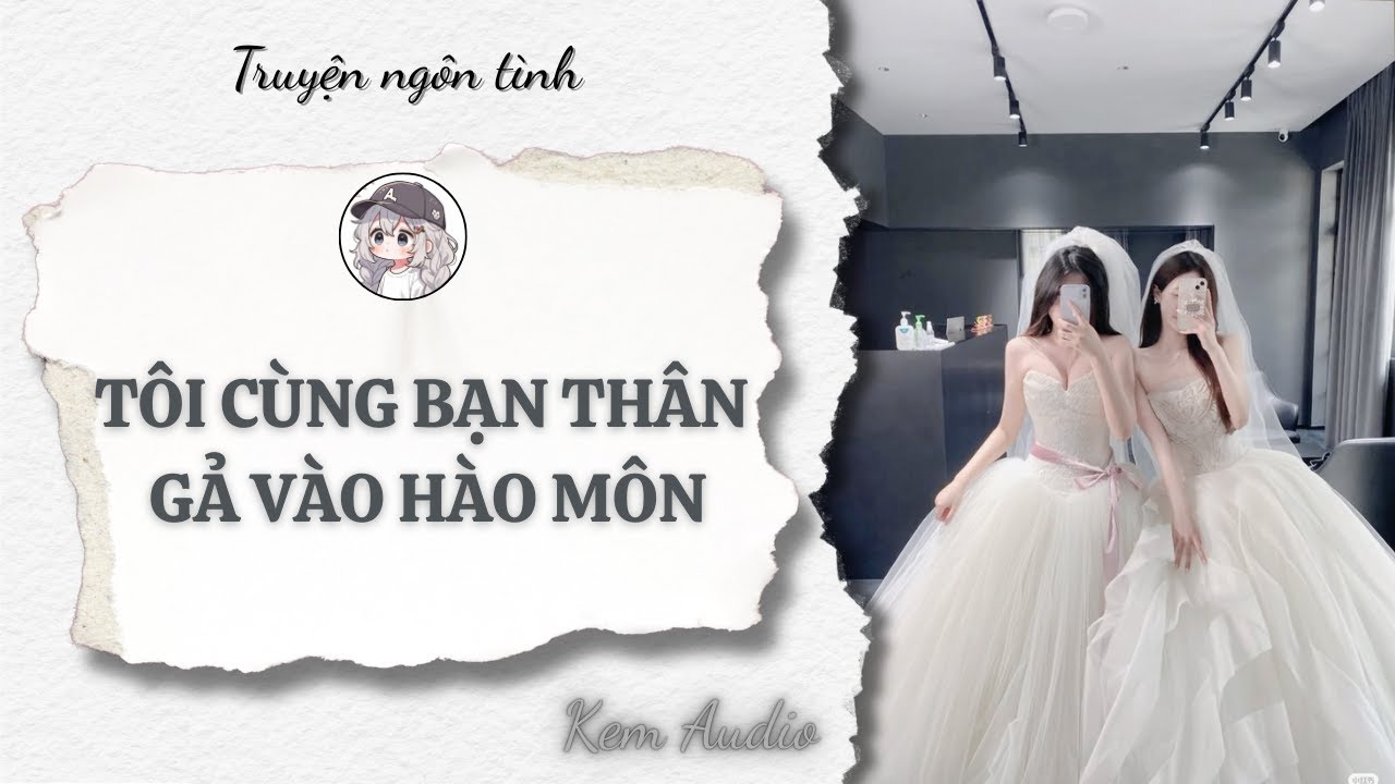 [Truyện Audio] | Tôi Cùng Bạn Thân Gả Vào Hào Môn | Kem Audio