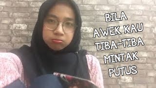 Bila Awek Kau Tiba-tiba Mintak Putus