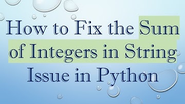 How to Fix the Sum of Integers in String Issue in Python