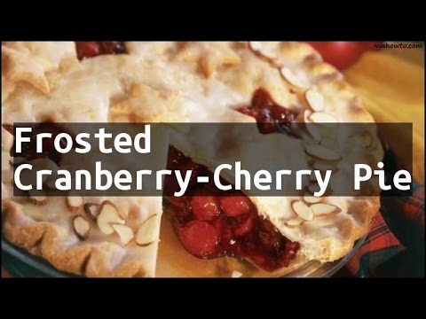 Recipe Frosted Cranberry-Cherry Pie