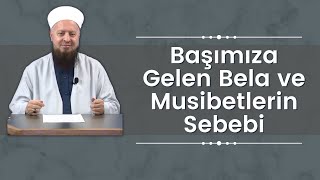 Başımıza Gelen Bela Ve Musibetlerin Sebebi