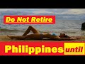 Do Not Retire in the Philippines Before Watching