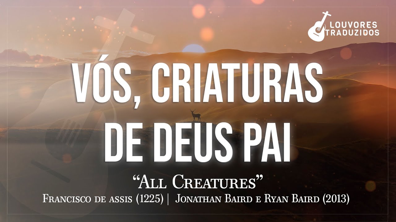VÓS CRIATURAS DE DEUS PAI | All Creatures - Hino