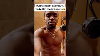 #juneteenth body 80% ready😁