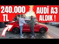 240.000 TL AUDİ A3 ALDIK !