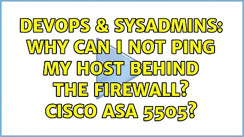 DevOps & SysAdmins: Why can I not ping my host behind the firewall? Cisco asa 5505? (3 Solutions!!)