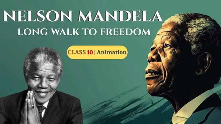 Nelson Mandela Long Walk to Freedom Class 10 | Class 10 English Chapter 2 Full Animated Explanation