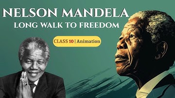Nelson Mandela Long Walk to Freedom Class 10 | Class 10 English Chapter 2 Full Animated Explanation