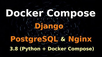 Docker Compose for Python Django Postgresql Nginx