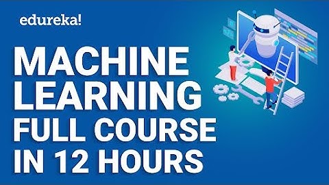 Machine Learning Full Course - 12 Hours | Machine Learning Roadmap [2024] | Edureka