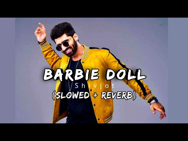 Barbie Doll: Shivjot (Slowed & Reverb) class=