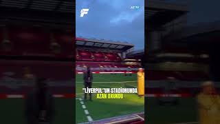 Li̇verpulun Stadi̇onunda Azan Oxundu