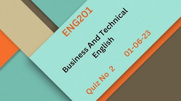 ENG201 Business And Technical English Quiz NO 2 Solution