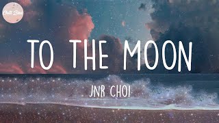 Jnr Choi - TO THE MOON (Lyric Video)