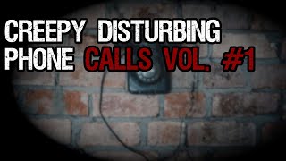 Creepy Disturbing Phone Calls Vol.1