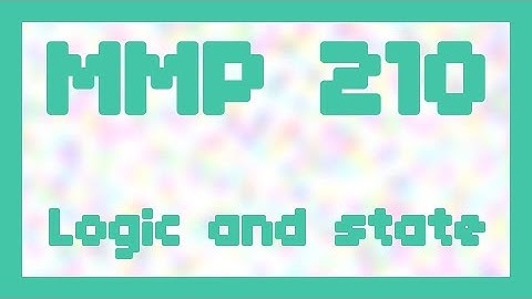 Logic and state ~ MMP 210