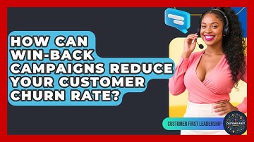 How Can Win-back Campaigns Reduce Your Customer Churn Rate? - Customer First Leadership