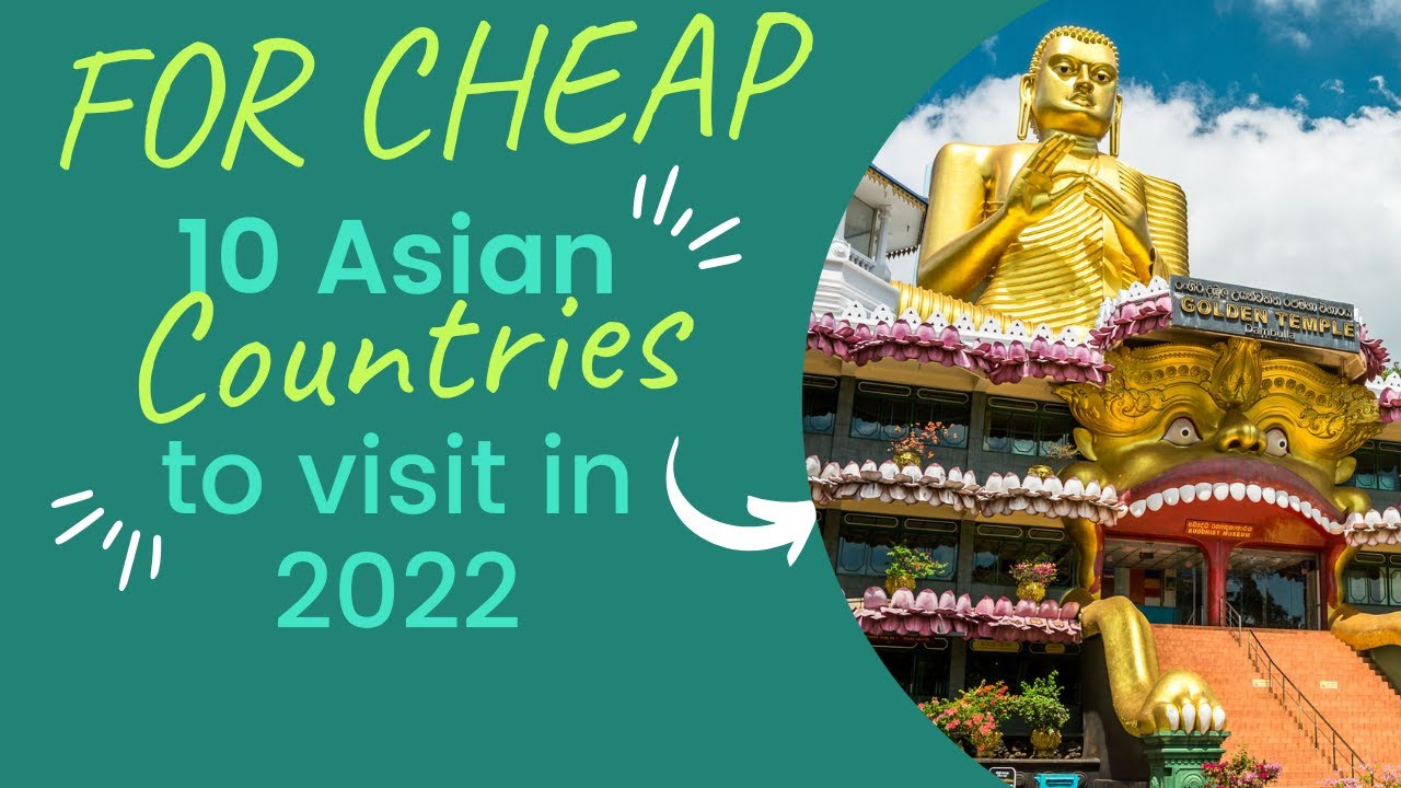 10 Places in Asia to Visit on a Budget in 2022!