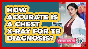 How Accurate Is A Chest X-ray For TB Diagnosis? - Tuberculosis Disease Guide