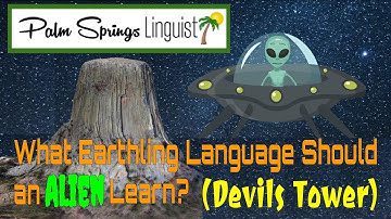 What Earthling Language Should an Alien Learn? (Devils Tower)