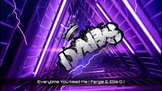 Everytime You Need Me ( Fergie & Ellis G Remix ) 🔥🔥🔥🔥🔥