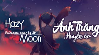 【VOCALOID VIETNAMESE COVER】Hazy Moon ( Ánh Trăng Huyền Ảo )『Covered by 3P』