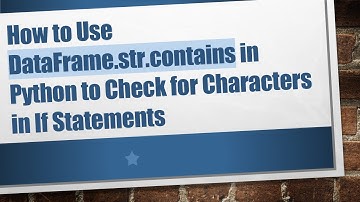 How to Use DataFrame.str.contains in Python to Check for Characters in If Statements