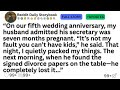On our fifth wedding anniversary, my husband admitted his secretary was seven months pregnant...!!