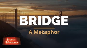 Bridge - A Metaphor