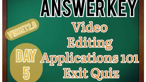 VINSET 2.0 DAY 5 ANSWER KEY SEPTEMBER 3, 2021 Video Editing Applications 101 - Exit Quiz