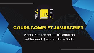 Vidéo 161 :  Les délais d&#39;exécution - setTimeout et clearTimeOut